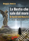 La bestia che sale dal mare. Gli apostoli della nuova era libro