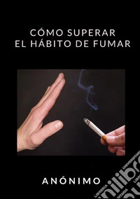 Cómo superar el hábito de fumar