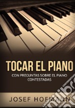 Tocar el piano. Con preguntas sobre el piano contestadas libro