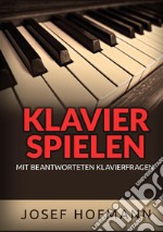 Klavier spielen. Mit beantworteten Klavierfragen libro