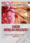 Cancro. Doença da civilização? Um estudo antropológico e histórico libro di Stefánsson Vilhjálmur