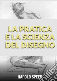 La pratica e la scienza del disegno