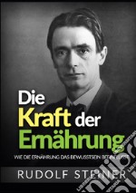 Die kraft der ernährung. Wie die ernährung das bewusstsein beeinflusst libro