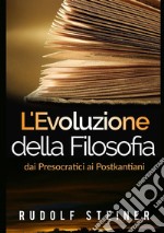 L'evoluzione della filosofia dai presocratici ai postkantiani libro