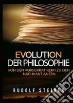 Evolution der philosophie. Von den vorsokratikern zu den nachkantianern libro