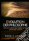 Evolution der philosophie. Von den vorsokratikern zu den nachkantianern libro