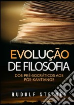 Evolução de filosofia. Dos pré-socráticos aos pós-kantianos libro