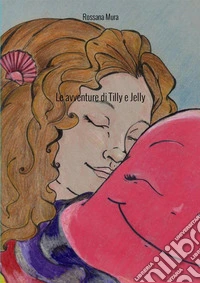 Le avventure di Tilly e Jelly libro