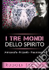 I tre mondi dello spirito. Antroposofia Psicosofia Pneumatosofia libro