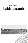 L'abbeveratoio. Storie e racconti di Quinto Bianco libro