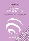 Travel coaching. Dis-orientarsi e scoprire la magia della vita libro