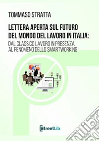 Lettera aperta sul futuro del mondo del lavoro in Italia: dal classico lavoro in presenza al fenomeno dello smartworking libro