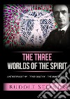 The three worlds of the spirit. Anthroposophy, Psychosophy, Pneumatosophy libro