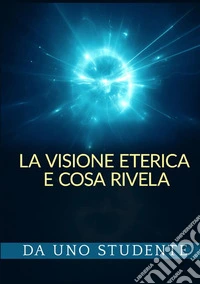 La visione eterica e cosa rivela