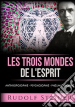 Les trois mondes de l'esprit. Anthroposophie Psychosophie Pneumatosophie libro