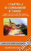 I castelli di Corbanese e Tarzo. Castello, torri e fare nelle Ville, o Regolati, di Tarzo, Corbanese, Arfanta, Colmaor e Fratta libro