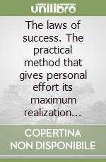 The laws of success. The practical method that gives personal effort its maximum realization and efficiency libro