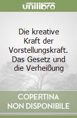 Die kreative Kraft der Vorstellungskraft. Das Gesetz und die Verheißung libro