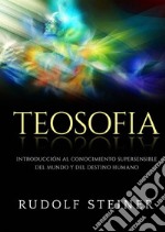 Teosofia. Introducción al conocimiento supersensible del mundo y del destino humano libro