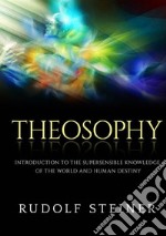 Theosophy. Introduction to the supersensible knowledge of the world and human destiny libro