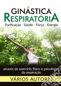 Ginástica respiratória. Purificação, saúde, força, energia libro