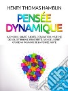 Pensée dynamique. Harmonie, santé, succès, réalisation, maîtrise de soi, optimisme, prospérité, paix de l'esprit, grâce au pouvoir de la pensée juste libro