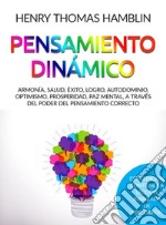 Pensamiento dinámico. Armonía, salud, éxito, logro, autodominio, optimismo, prosperidad, paz mental, a través del poder del pensamiento correcto libro