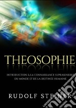 Theosophie. Introduction à la connaissance suprasensible du monde et de la destinée humaine libro