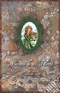 Il figlio del bosco. Memorie di un folle folletto. Ediz. ampliata libro