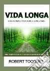 Vida longa. O guia completo da saúde e longevidade. Para rejuvenescer e estar em forma em qualquer idade libro di Tocquet Robert