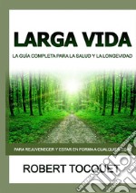 Larga Vida. La guía completa para la salud y la longevidad libro