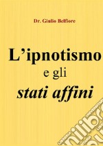 L'ipnotismo e gli stati affini. Un viaggio tra scienza, magia e religione libro