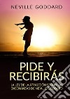 Pide y recibirás. La Ley de la Atracción según las enseñanzas libro