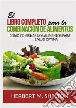 El libro completo para la combinación de alimentos. Cómo combinar los alimentos para salud óptima libro