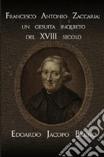 Francesco Antonio Zaccaria: un gesuita inquieto del XVIII secolo libro