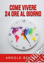 Come vivere 24 ore al giorno libro