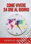 Come vivere 24 ore al giorno libro