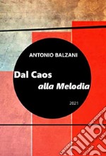 Dal caos alla melodia 2021. Evoluzione del pianeta e della vita. Nuova ediz. libro