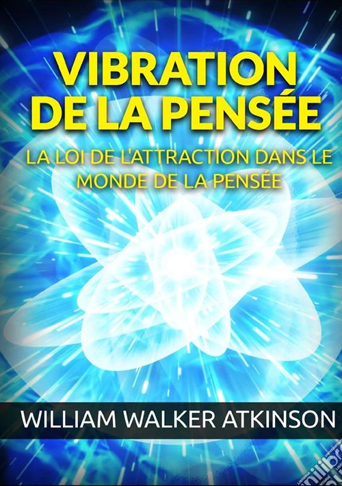 Vibration de la pensée. La loi de l'attraction dans le monde de la pensée