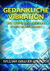 Gedankliche vibration. Das gesetz der anziehung in der gedankenwelt libro