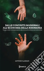 Dalle comunità marginali all'economia della risonanza libro