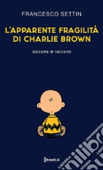 L'apparente fragilità di Charlie Brown