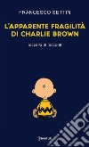 L'apparente fragilità di Charlie Brown libro di Settin Francesco