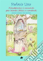 Filastrocche e racconti per bimbi felici e contenti. Essere bambini per sempre. Ediz. a colori libro