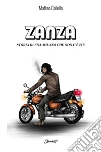 Zanza. Storia di una Milano che non c'è più libro