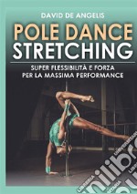 Pole dance stretching. Super flessibilità e forza per la massima performance libro