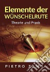 Elemente der Wünschelrute. Theorie und Praxis libro