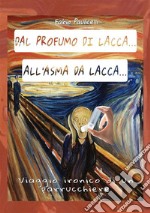 Dal profumo di lacca... all'asma da lacca. Viaggio ironico di un parrucchiere libro