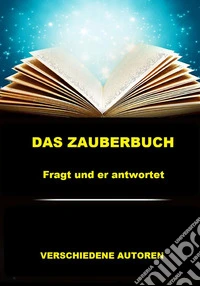 Das zauberbuch. Fragt und er antwortet libro