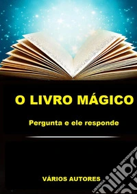 O livro mágico. Pergunta e ele responde libro